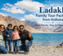 Ladakh family tour package from Kolkata